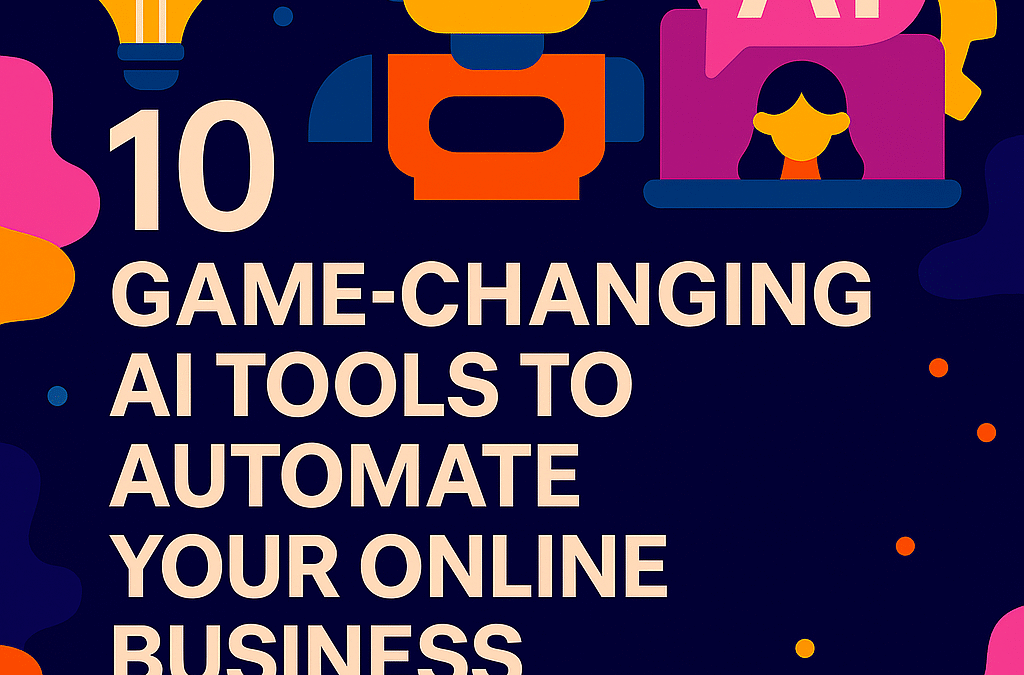 10 Game-Changing AI Tools to Automate Your Online Business in 2025