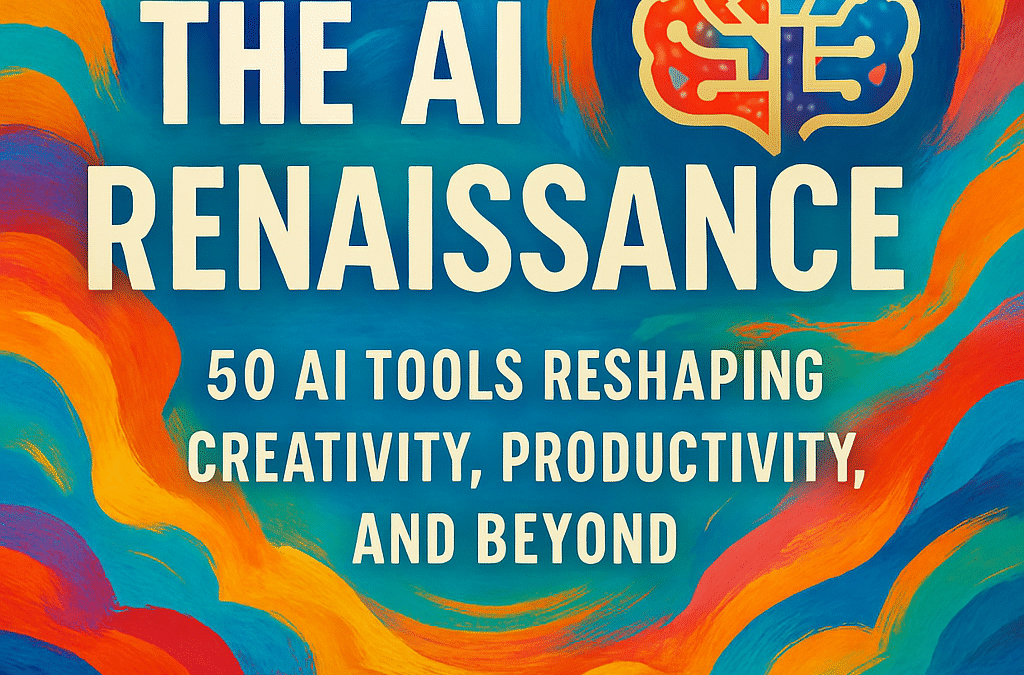the ai renaissance 50 ai tools reshaping creativity, productivity, and beyond