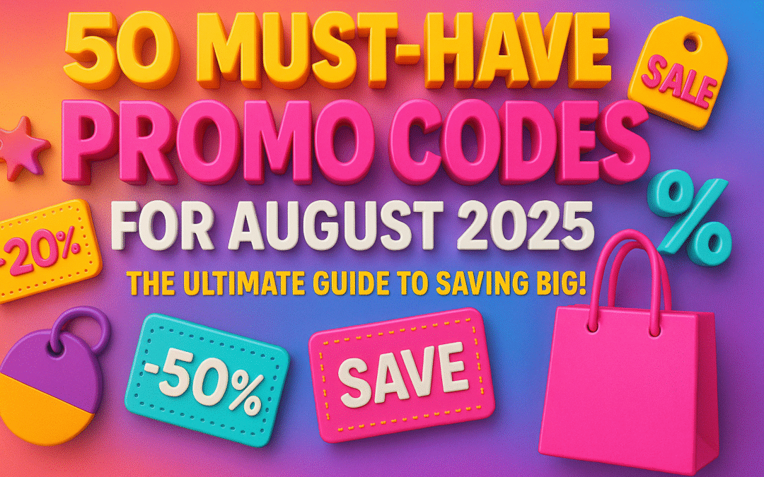 50 must have promo codes for august 2025 the ultimate guide to saving big!