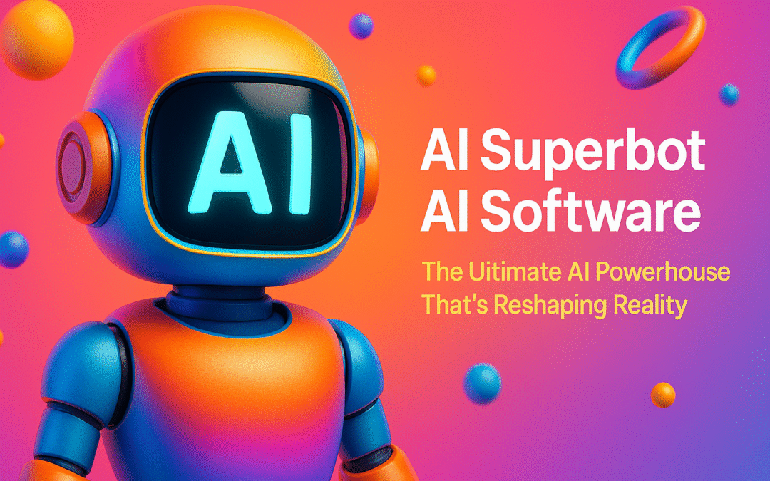 ai superbot ai software the ultimate ai powerhouse that’s reshaping reality