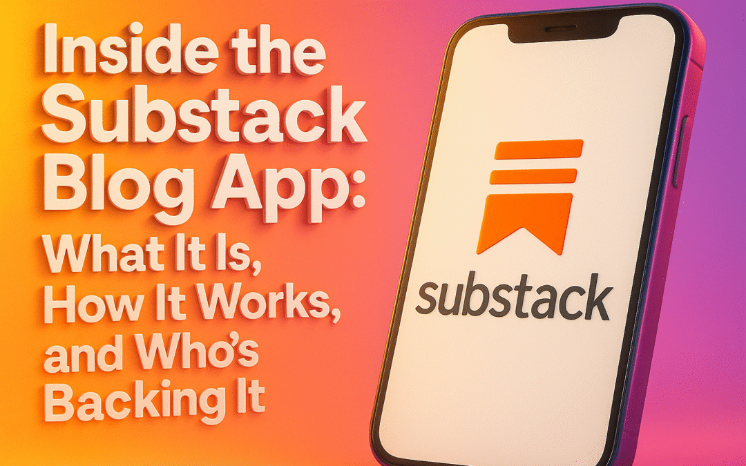 inside the substack blog app what it is, how it works, and who’s backing it