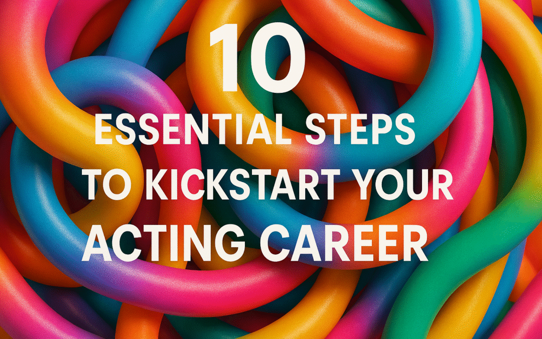 10 Essential Steps to Kickstart Your Acting Career