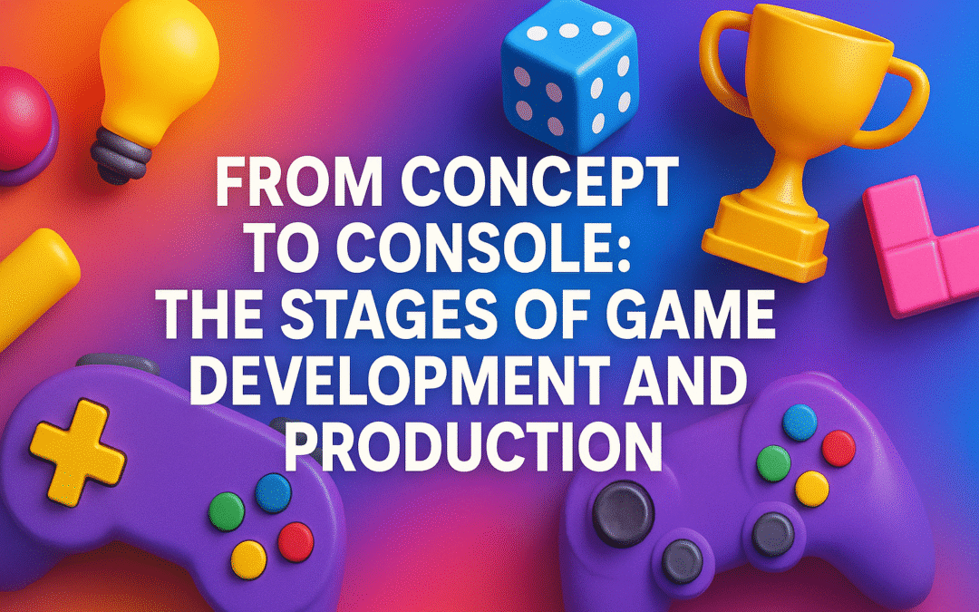 From Concept to Console: The Stages of Game Development and Production