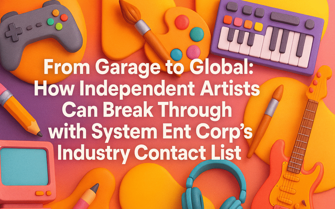 From Garage to Global: How Independent Artists Can Break Through with System Ent Corp’s Industry Contact List