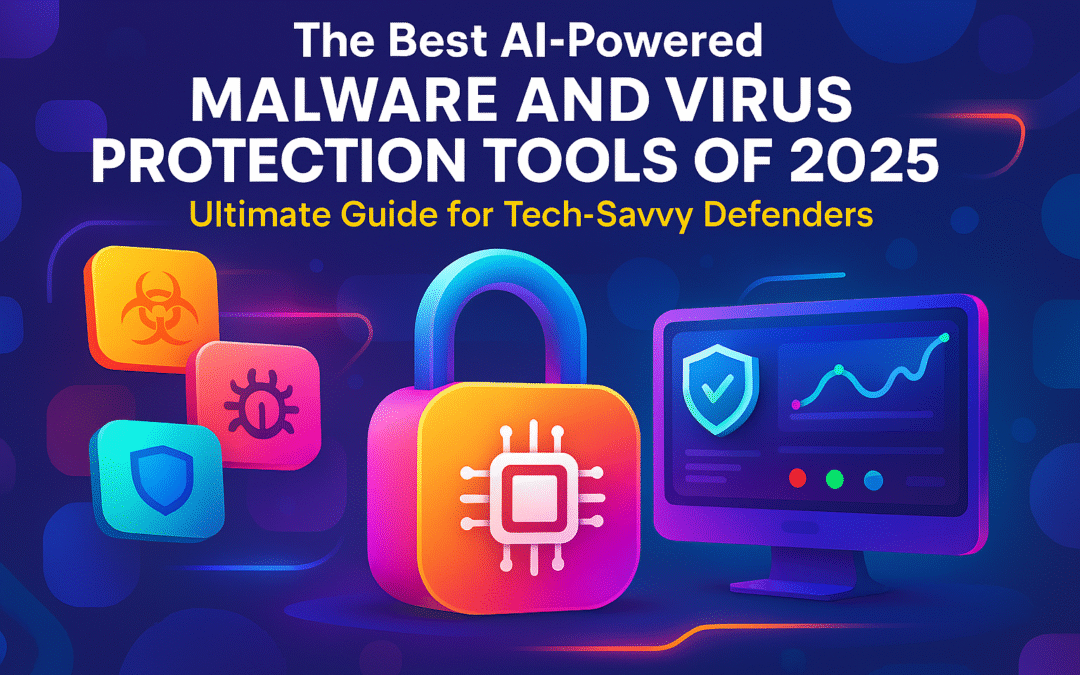 The Best AI-Powered Malware and Virus Protection Tools of 2025: Ultimate Guide for Tech-Savvy Defenders
