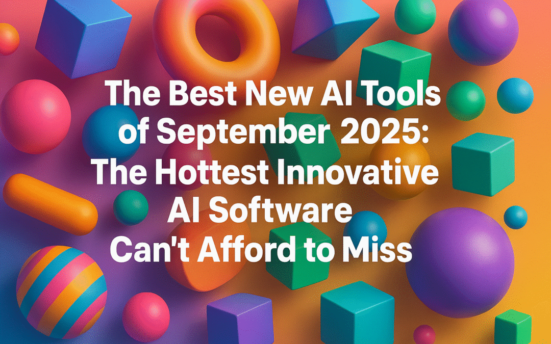 The Best New AI Tools of September 2025: The Hottest Innovative AI Software Can’t Afford to Miss